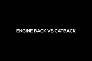 Engine Back Vs Catback